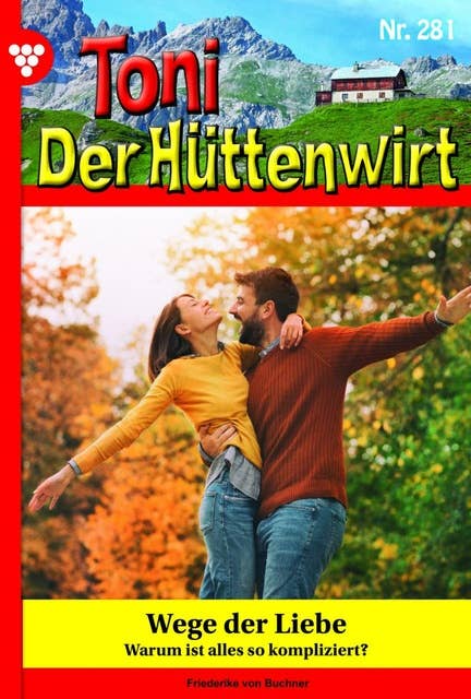 Wege der Liebe: Toni der Hüttenwirt 281 – Heimatroman