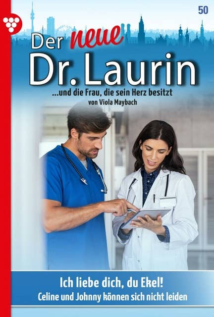 Ich liebe dich, du Ekel!: Der neue Dr. Laurin 50 – Arztroman