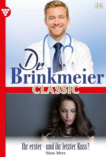 Ihr erster – und ihr letzter Kuss?: Dr. Brinkmeier Classic 36 – Arztroman
