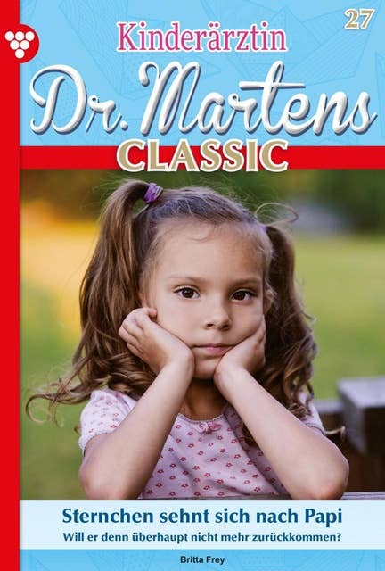 Sternchen sehnt sich nach Papi: Kinderärztin Dr. Martens Classic 27 – Arztroman