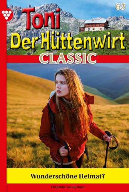 Wunderschöne Heimat?: Toni der Hüttenwirt Classic 63 – Heimatroman