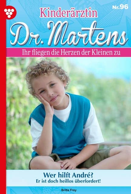 Wer hilft André?: Kinderärztin Dr. Martens 96 – Arztroman