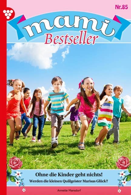 Ohne die Kinder geht nichts!: Mami Bestseller 85 – Familienroman