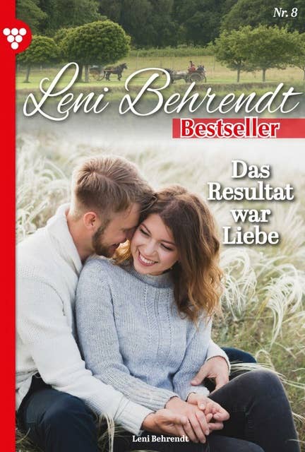 Das Resultat war Liebe: Leni Behrendt Bestseller 8 – Liebesroman