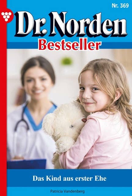 Das Kind aus erster Ehe: Dr. Norden Bestseller 369 – Arztroman
