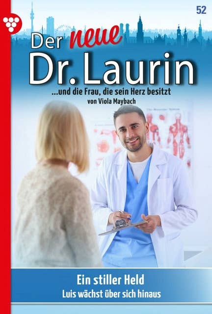 Der neue Dr. Laurin 52 – Arztroman: Ein stiller Held