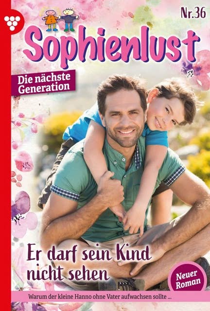 Er darf sein Kind nicht sehen: Sophienlust - Die nächste Generation 36 – Familienroman