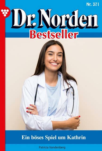 Ein böses Spiel um Kathrin: Dr. Norden Bestseller 371 – Arztroman