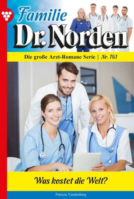 Was kostet die Welt?: Familie Dr. Norden 761 – Arztroman