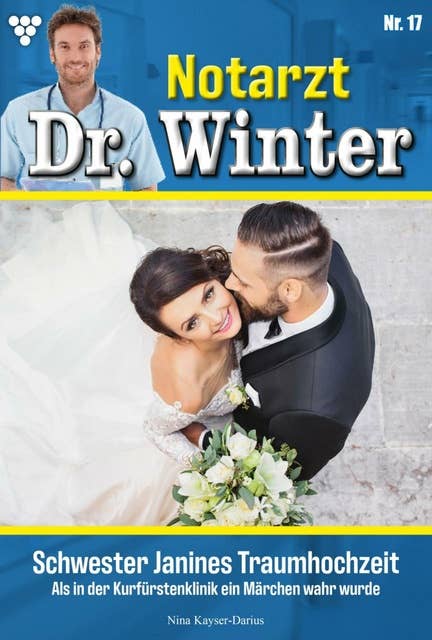 Schwester Janines Traumhochzeit: Notarzt Dr. Winter 17 – Arztroman