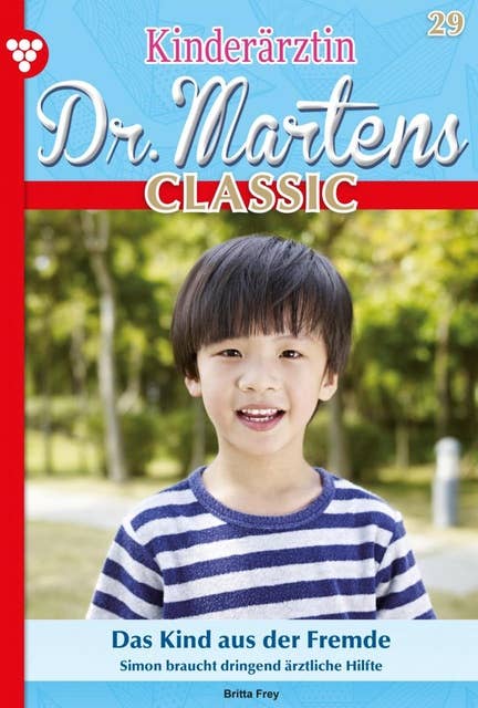 Das Kind aus der Fremde: Kinderärztin Dr. Martens Classic 29 – Arztroman