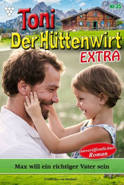 Max will ein richtiger Vater sein: Toni der Hüttenwirt Extra 35 – Heimatroman