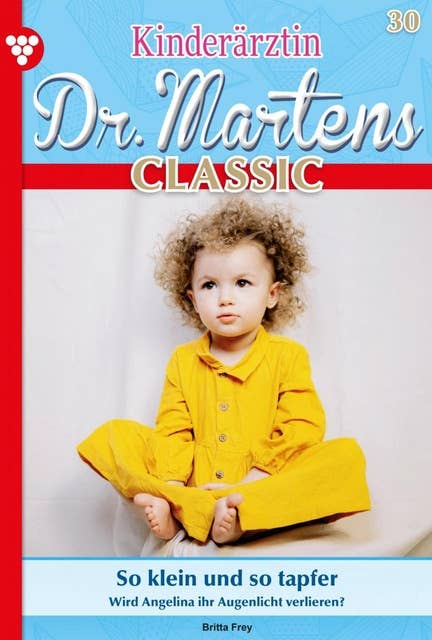 So klein und so tapfer: Kinderärztin Dr. Martens Classic 30 – Arztroman