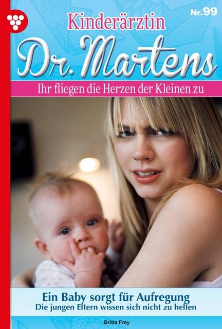 Ein Baby sorgt für Aufregung: Kinderärztin Dr. Martens 99 – Arztroman