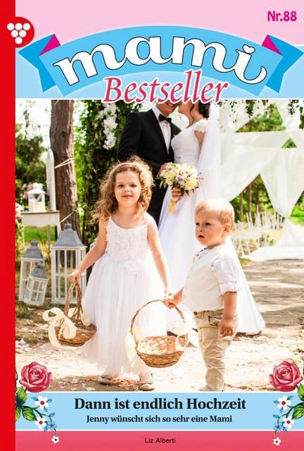 Dann ist endlich Hochzeit: Mami Bestseller 88 – Familienroman