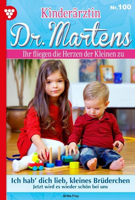 Ich hab´ dich lieb, kleines Brüderchen: Kinderärztin Dr. Martens 100 – Arztroman