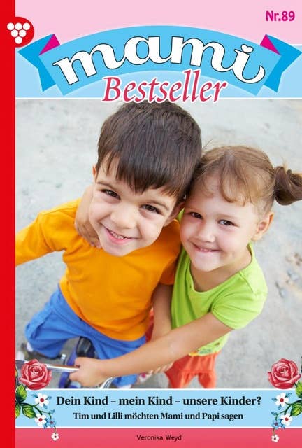 Dein Kind - mein Kind - unsere Kinder?: Mami Bestseller 89 – Familienroman