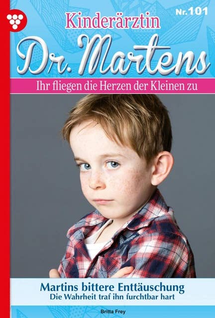 Martins bittere Enttäuschung: Kinderärztin Dr. Martens 101 – Arztroman