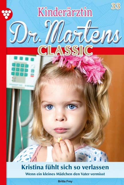 Kristina fühlt sich so verlassen: Kinderärztin Dr. Martens Classic 33 – Arztroman
