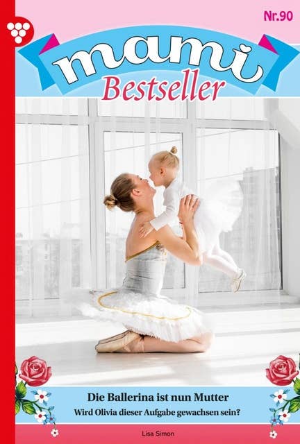 Die Ballerina ist nun Mutter: Mami Bestseller 90 – Familienroman