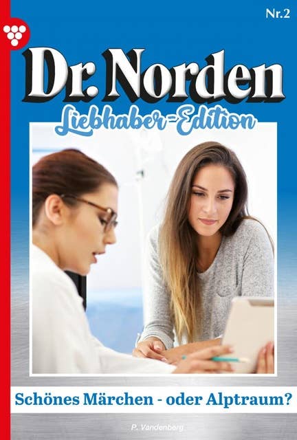 Schönes Märchen – oder Albtraum?: Dr. Norden Liebhaber Edition 2 – Arztroman