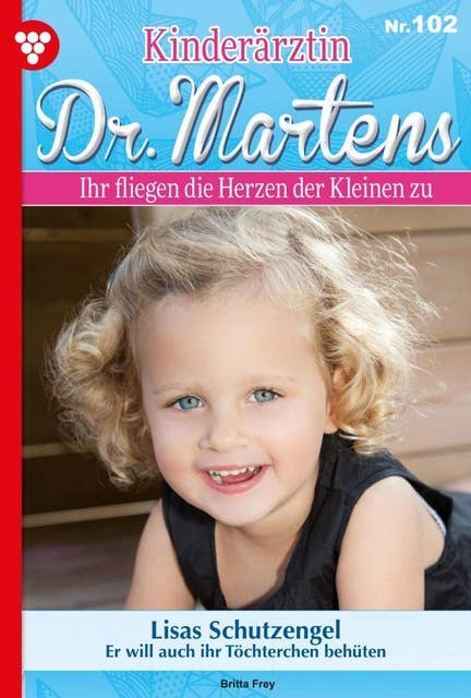 Lisas Schutzengel: Kinderärztin Dr. Martens 102 – Arztroman