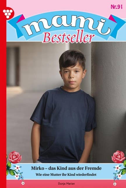 Mirko - das Kind aus der Fremde: Mami Bestseller 91 – Familienroman