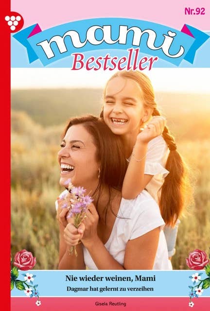 Nie wieder weinen, Mami: Mami Bestseller 92 – Familienroman