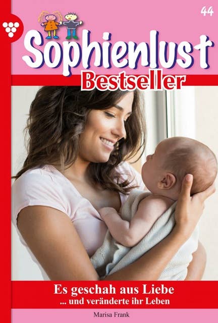 Es geschah aus Liebe: Sophienlust Bestseller 44 – Familienroman
