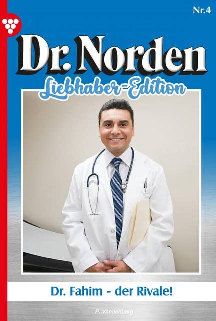 Dr. Fahim – der Rivale!: Dr. Norden Liebhaber Edition 4 – Arztroman
