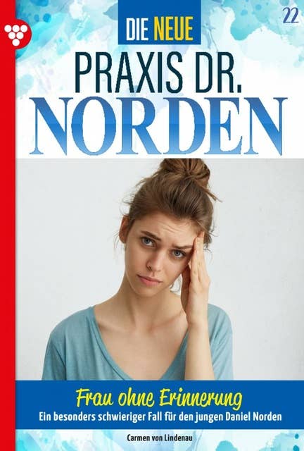 Frau ohne Erinnerung: Die neue Praxis Dr. Norden 22 – Arztserie