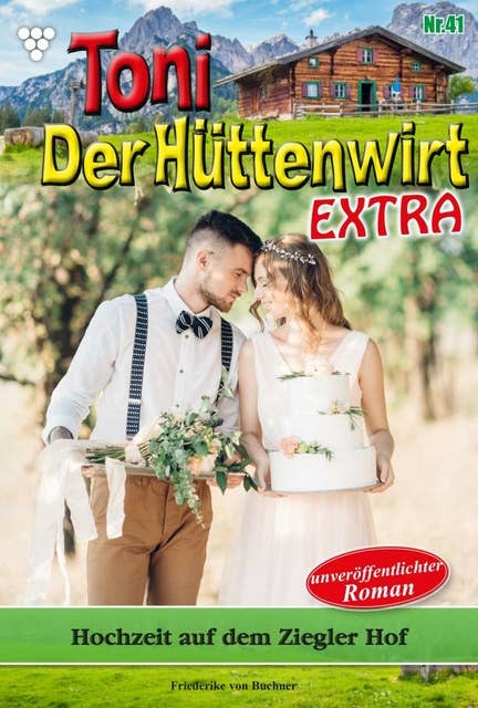 Hochzeit auf dem Ziegler Hof: Toni der Hüttenwirt Extra 41 – Heimatroman