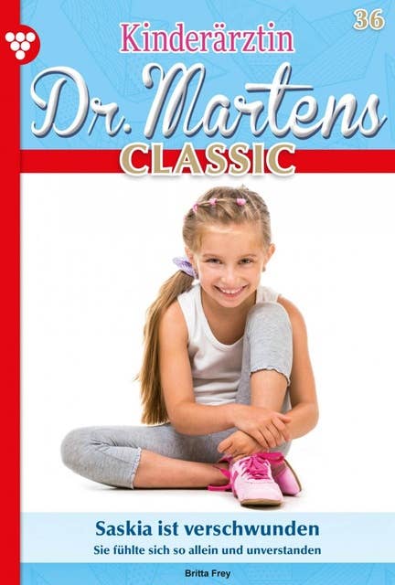 Saskia ist verschwunden: Kinderärztin Dr. Martens Classic 36 – Arztroman