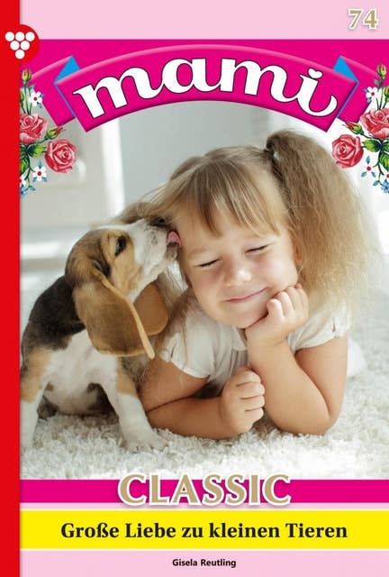 Große Liebe zu kleinen Tieren: Mami Classic 74 – Familienroman