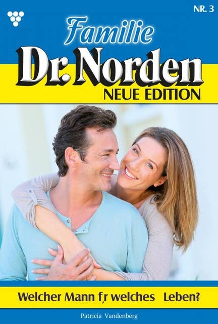 Welcher Mann für welches Leben?: Familie Dr. Norden - Neue Edition 3 – Arztroman