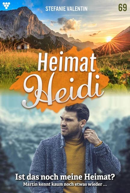 Ist das noch meine Heimat?: Heimat-Heidi 69 – Heimatroman