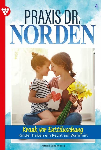 Krank vor Enttäuschung: Praxis Dr. Norden 4 – Arztroman