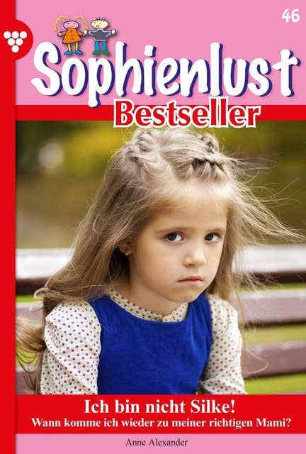 Ich bin nicht Silke!: Sophienlust Bestseller 46 – Familienroman
