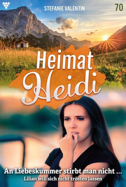 An Liebeskummer stirbt man nicht...: Heimat-Heidi 70 – Heimatroman
