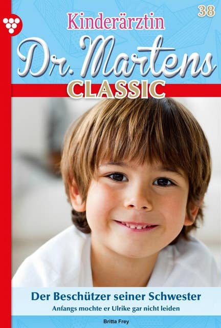 Der Beschützer seiner Schwester: Kinderärztin Dr. Martens Classic 38 – Arztroman