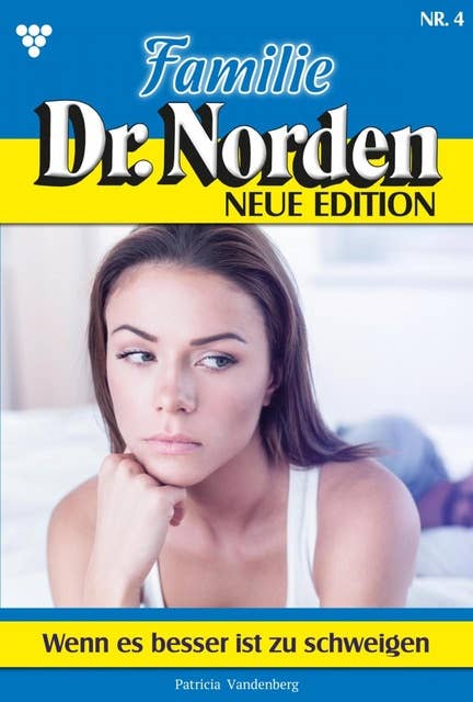 Wenn es besser ist zu schweigen: Familie Dr. Norden - Neue Edition 4 – Arztroman