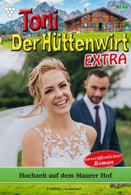 Hochzeit auf dem Maurer Hof: Toni der Hüttenwirt Extra 44 – Heimatroman