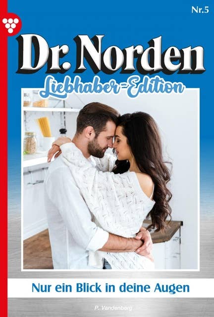 Nur ein Blick in deine Augen: Dr. Norden Liebhaber Edition 5 – Arztroman