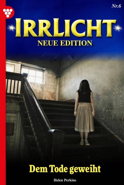Dem Tode geweiht: Irrlicht - Neue Edition 6 – Mystikroman