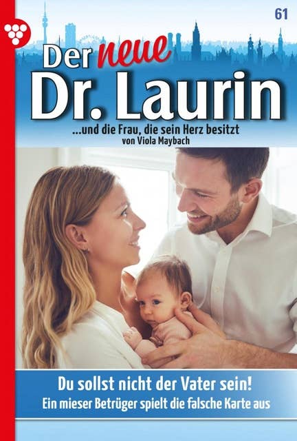 Du sollst nicht der Vater sein!: Der neue Dr. Laurin 61 – Arztroman