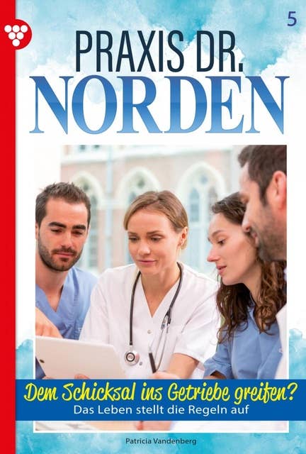 Dem Schicksal ins Getriebe greifen?: Praxis Dr. Norden 5 – Arztroman