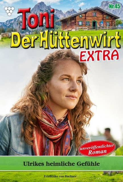 Ulrikes heimliche Gefühle: Toni der Hüttenwirt Extra 45 – Heimatroman
