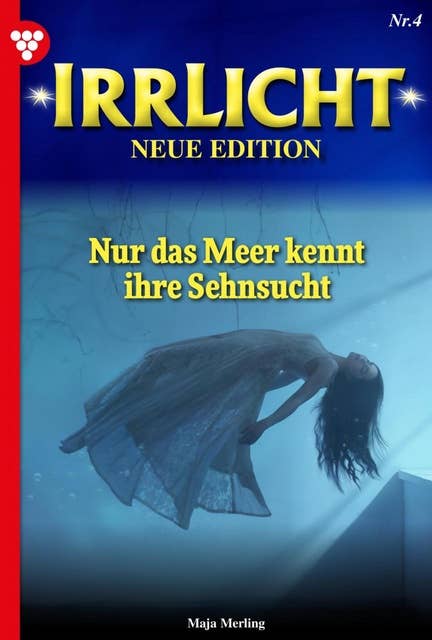 Nur das Meer kennt ihre Sehnsucht: Irrlicht - Neue Edition 4 – Mystikroman