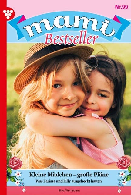 Kleine Mädchen – große Pläne: Mami Bestseller 99 – Familienroman