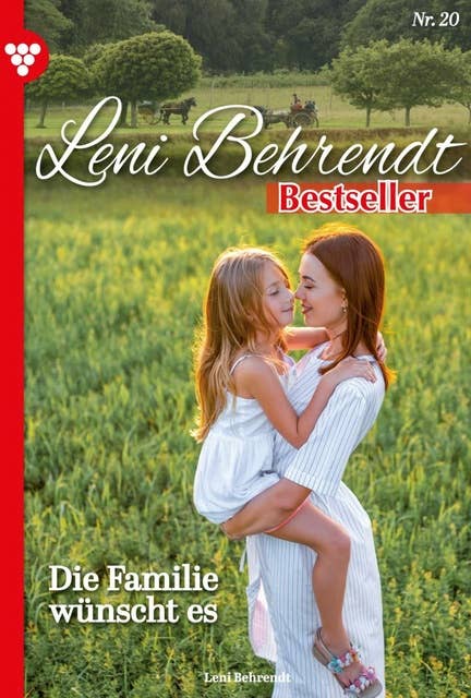 Die Familie wünscht es: Leni Behrendt Bestseller 20 – Liebesroman